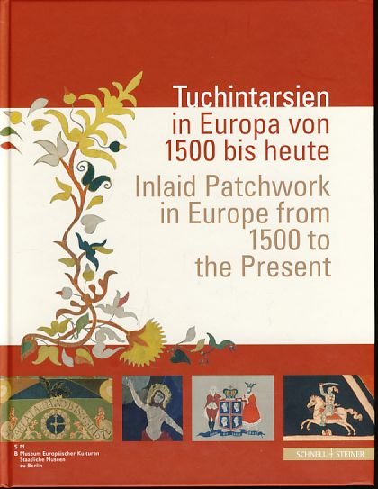 Tuchintarsien in Europa von 1500 bis heute Ausstellung im Museum Europäischer Kulturen - Staatliche Museen zu Berlin SMB. Verein der Freunde des Museums Europäischer Kulturen e.V. Vorwort Konrad Vanja. - Neuland-Kitzerow, Dagmar