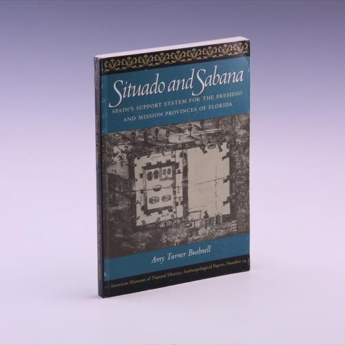 Situado and Sabana: Spain's Support System for the Presidio and Mission Provinces of Florida (Anthropological Papers of the American Museum of Natural History) - Bushnell, Amy Turner