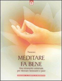 Meditare fa bene. Uno strumento universale per ritrovare benessere e pace. Ediz. illustrata - Thanavaro