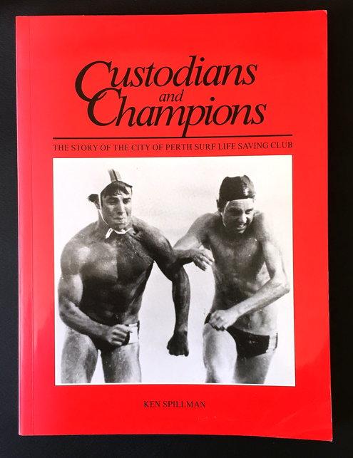 Custodians and Champions: The Story of the City of Perth Surf Life Saving Club - Ken Spillman
