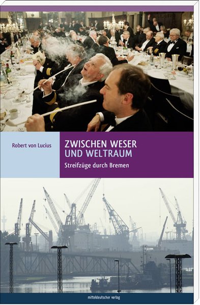 Zwischen Weser und Weltraum: Streifzüge durch Bremen - Robert von, Lucius