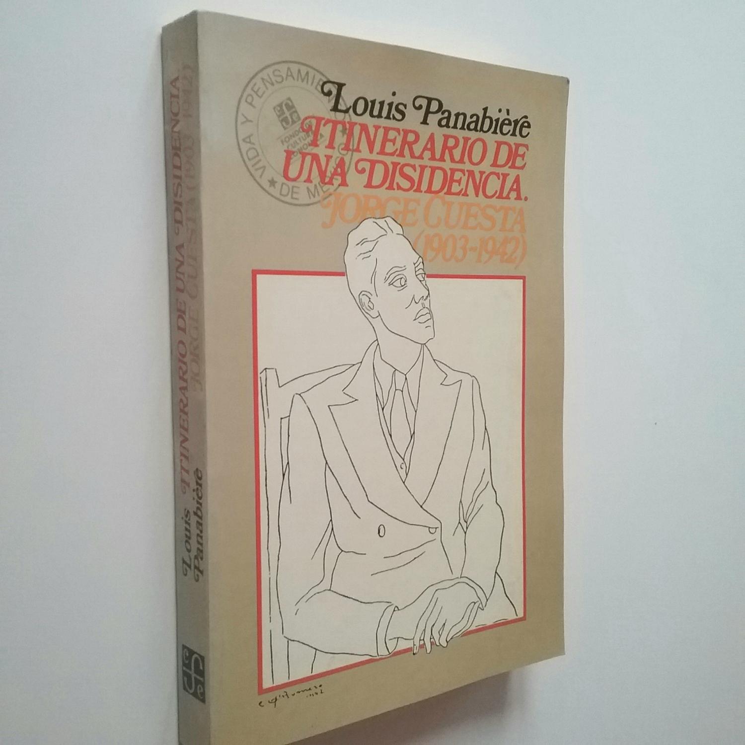 Itinerario de la disidencia. Jorge Cuesta (1903-1942) - Louis Panabière