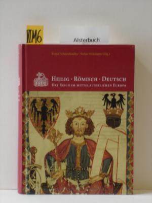 Heilig - Römisch - Deutsch. Das Reich im mittelalterlichen Europa. - Hrsg. Schneidmüller, Bernd und Stefan Weinfurter