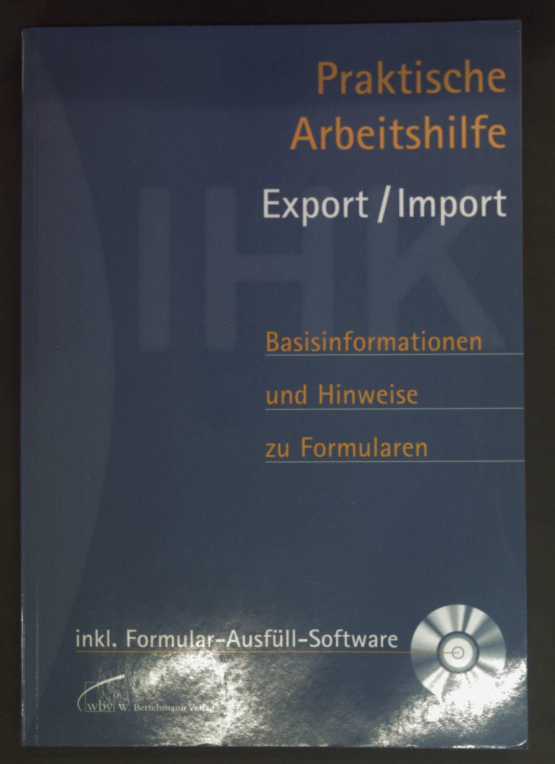 Praktische Arbeitshilfe Export/Import: Basisinformationen und Hinweise zu Formularen mit Formular-Ausfüll-Software auf CD-ROM - Andrée, Werner, Holger von der Burg und Frank Elbers