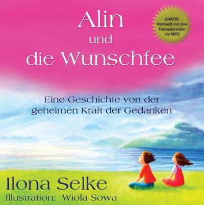 Alin und die Wunschfee : Die Kraft der Gedanken - Ilona Selke