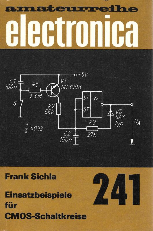 Einsatzbeispiele für CMOS-Schaltkreise electronica Band 241 amateurreihe electronica - Sichla, Frank