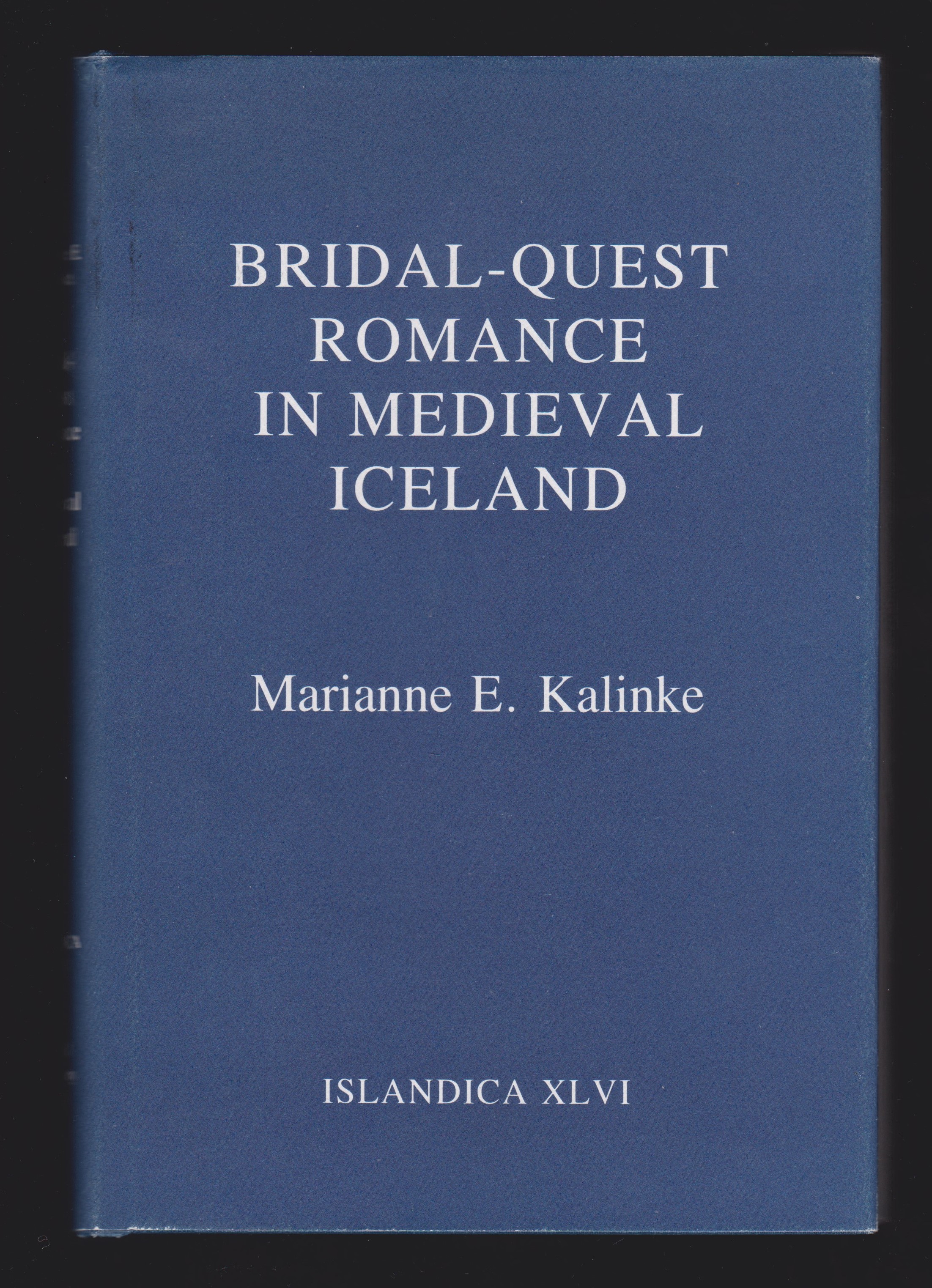 Bridal-Quest Romance in Medieval Iceland (Islandica: A Series Relating to Iceland and the Fiske Icelandic Collection, XLVI) - Marianne E. Kalinke