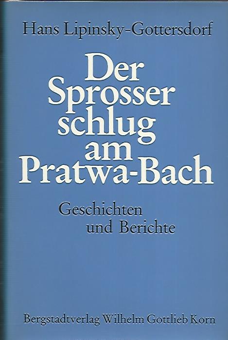 Der Sprosser schlug am Pratwa-Bach. Geschichten und Berichte. - Lipinsky-Gottersdorf, Hans