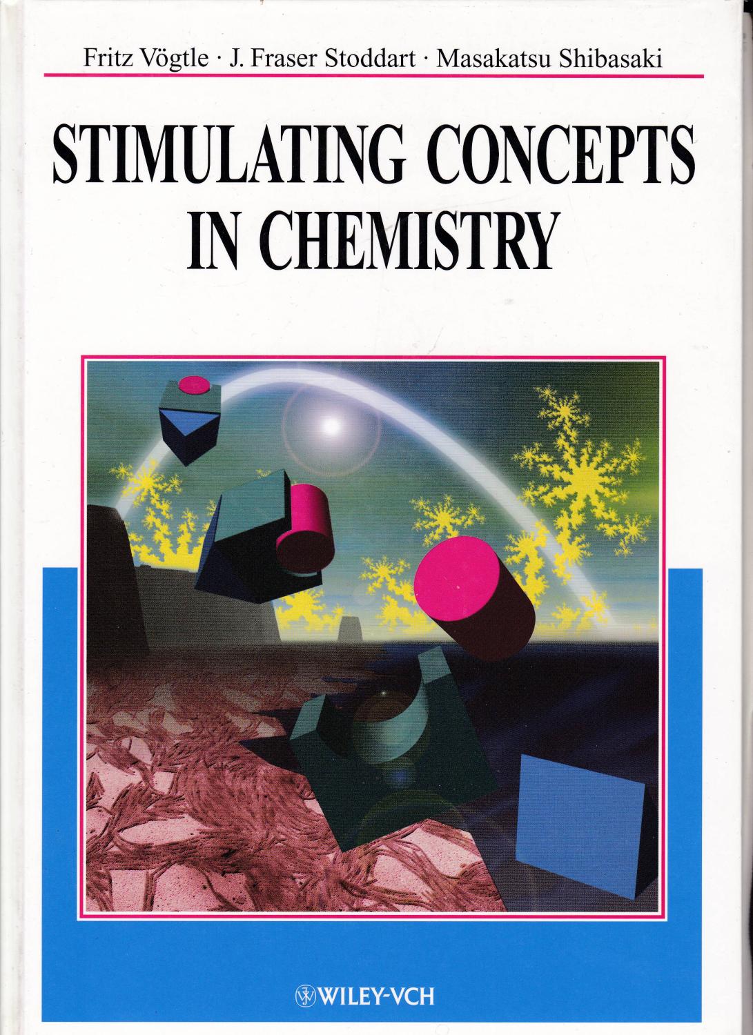 Stimulating concepts in Chemistry. - Vögtle, Fritz / Stoddart, J. Fraser / Shibasaki, Masakatsu (Editors)