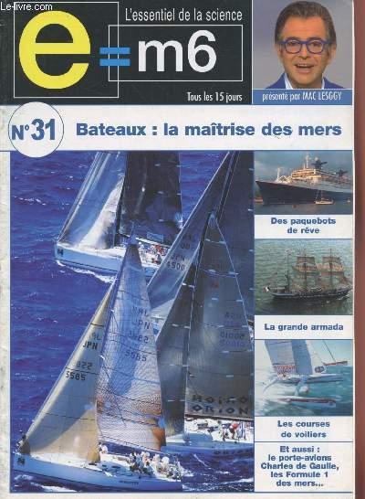 E=M6 L'essentiel de la Science n°31 : Bateaux la maîtrise des mers. Sommaire : Le porte-avions Charles de Gaulle - La "Formule 1" des mers - La passi