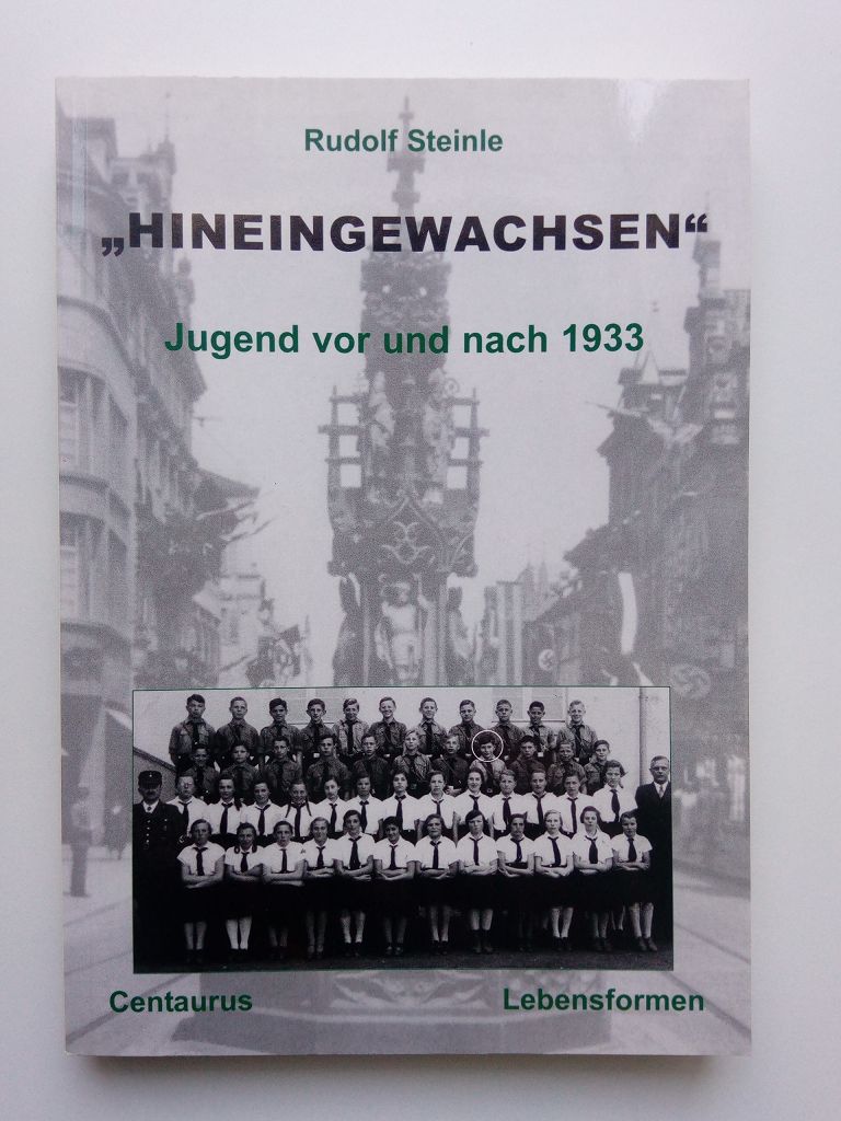 Hineingewachsen. Jugend vor und nach 1933 - Steinle, Rudolf