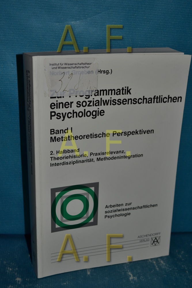 Zur Programmatik einer sozialwissenschaftlichen Psychologie Bd. 1. : Metatheoretische Perspektiven. Halbbd. 2. Theoriehistorie, Praxisrelevanz, Interdisziplinarität, Methodenintegration. Arbeiten zur sozialwissenschaftlichen Psychologie H. 34 - Groeben, Norbert (Hrsg.)