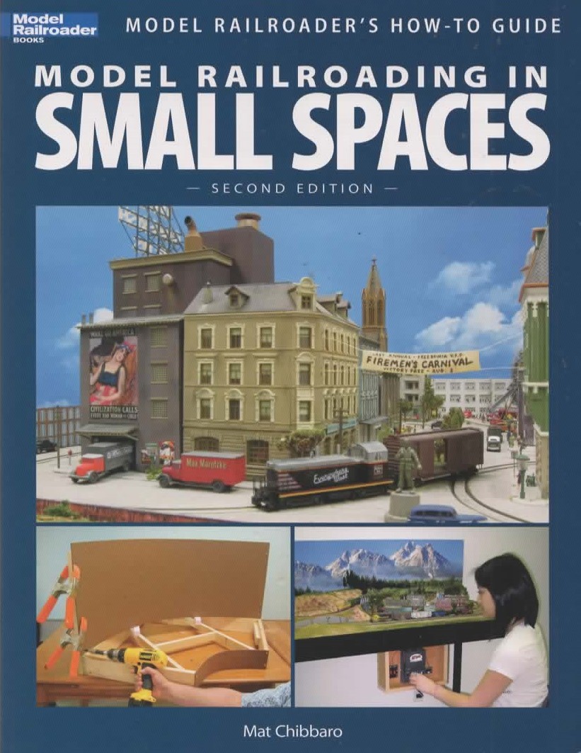 Model Railroader Books: Model Railroader's How-To Guide 'Model Railroading in Small Spaces' *Second Edition* - Chibbaro, Mat
