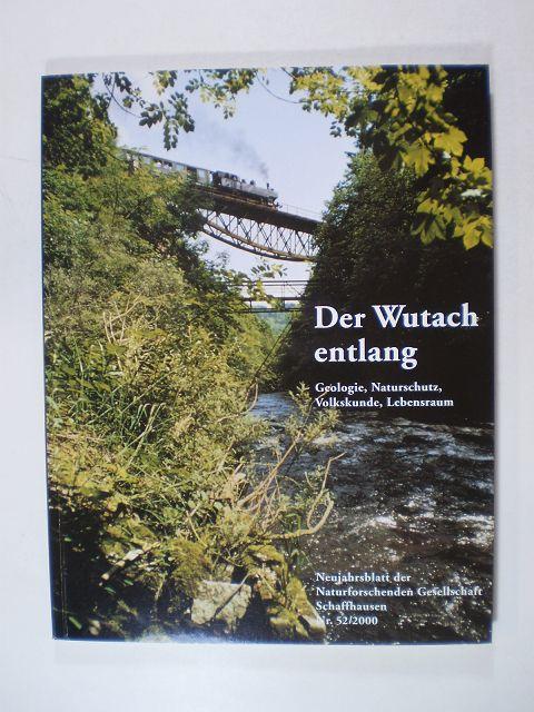 Der Wutach entlang. Geologie, Naturschutz, Volkskunde, Lebensraum - Egli, Dr. Bernhard, u.a. (Red.)