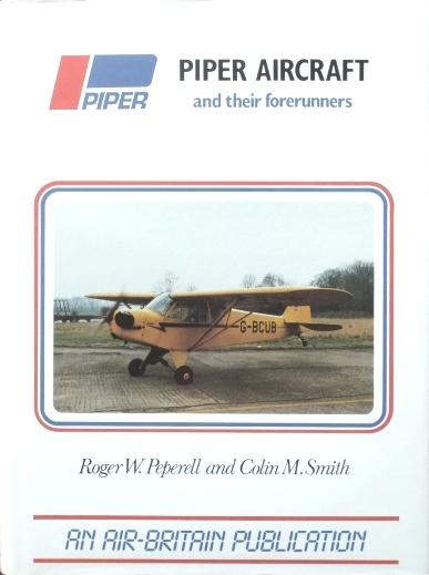 Piper Aircraft and Their Forerunners - Peperell Roger W & Smith Colin M