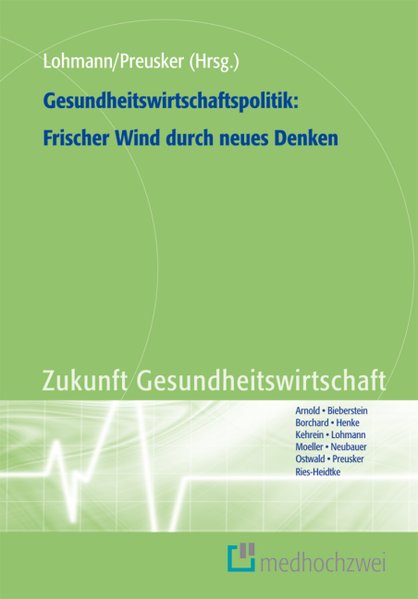 Gesundheitswirtschaftspolitik: Frischer Wind durch neues Denken (Zukunft Gesundheitswirtschaft) - Lohmann, Heinz und K. Preusker Uwe