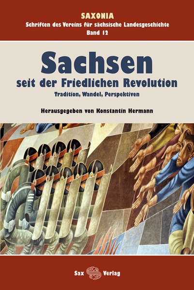 Sachsen seit der Friedlichen Revolution: Tradition, Wandel, Perspektiven - Hermann, Konstantin