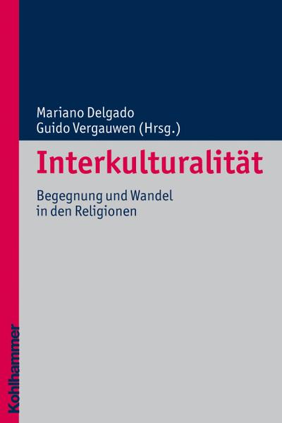 Interkulturalität : Begegnung und Wandel in den Religionen - Mariano Delgado