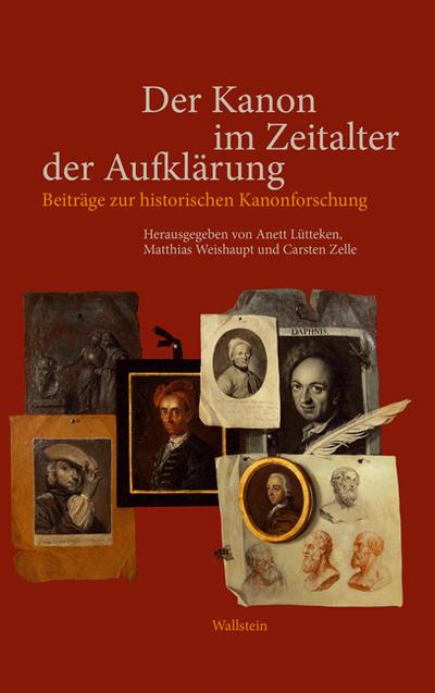 Der Kanon im Zeitalter der Aufklärung: Beiträge zur historischen Kanonforschung : Beiträge zur historischen Kanonforschung - Anett Lütteken