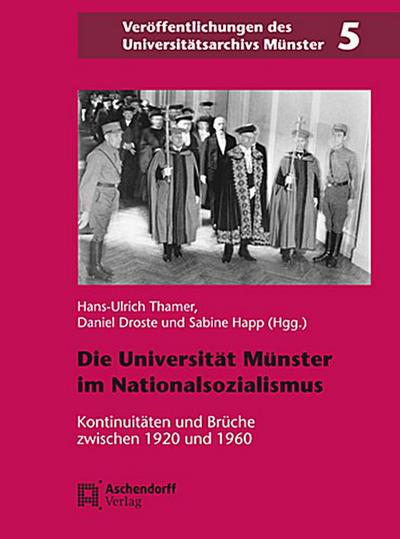Die Universität Münster in der Zeit des Nationalsozialismus: Kontinuitäten und Brüche zwischen 1920 und 1960 : Kontinuitäten und Brüche zwischen 1920 und 1960