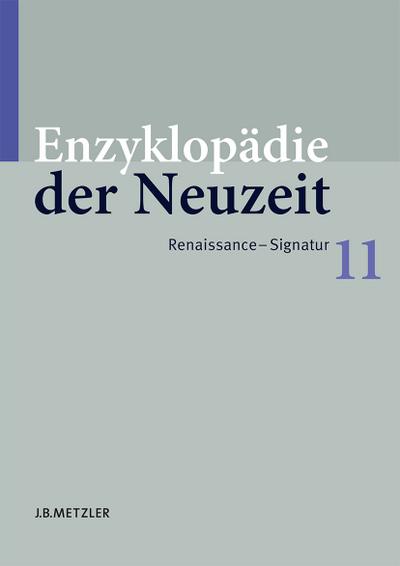 Enzyklopädie der Neuzeit: Enzyklopädie der Neuzeit 11. Pest - Rechtswissenschaften: Bd. 11 : Band 11: Renaissance-Signatur - FRIEDRICH JAEGER