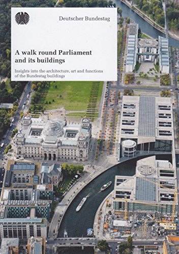 A walk round Parliament and its buildings: Insights into the architecture, art and functions of the Bundestag buildings - Deutscher, Bundestag und Bundestag Deutscher