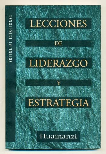 LECCIONES DE LIDERAZGO Y ESTRATEGIA (Texto Taoista Clasico) - HUAINANZI