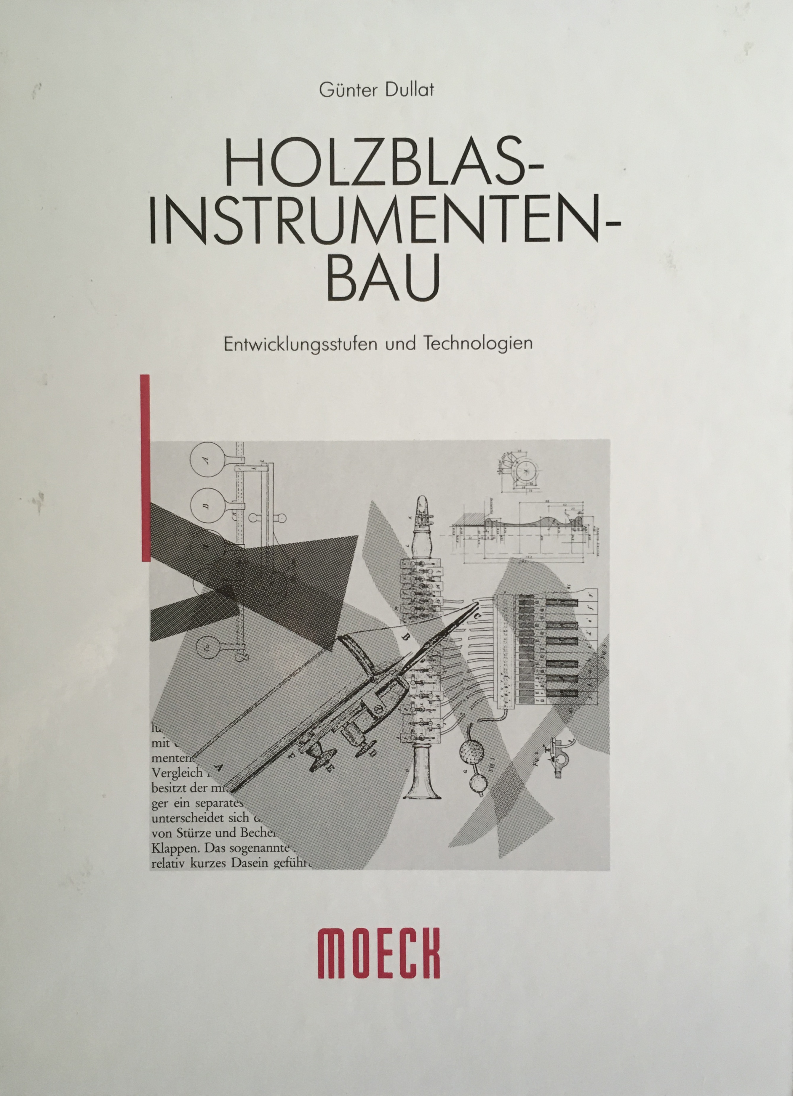 Holzblasinstrumentenbau. Entwicklungsstufen und Technologien - Dullat, Günter