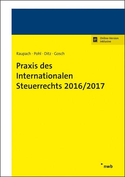 Praxis des Internationalen Steuerrechts 2016/2017 - Pohl, Dirk, Xaver Ditz und Dietmar Gosch