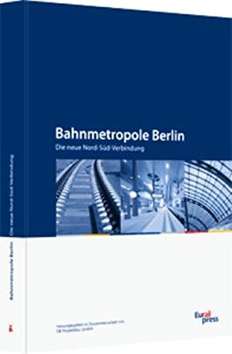 Bahnmetropole Berlin: Die neue Nord-Süd-Verbindung - Diverse