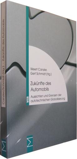 Zukünfte des Automobils. Aussichten und Grenzen der autotechnischen Globalisierung. - Canzler, Weert / Schmidt, Gert (Hrsg.)