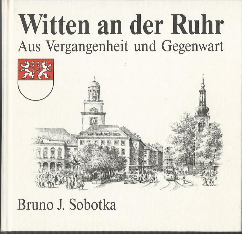 Witten an der Ruhr. Aus Vergangenheit und Gegenwart. Hrsg.: Einrichtungshaus Ostermann, Witten. - Sobotka, Bruno J.