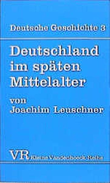 Deutsche Geschichte. Taschenbuchausgabe: Deutsche Geschichte: Deutschland im späten Mittelalter.: Bd 3 (Munchener Theologische Forschungen, Band 1410) - Leuschner, Joachim