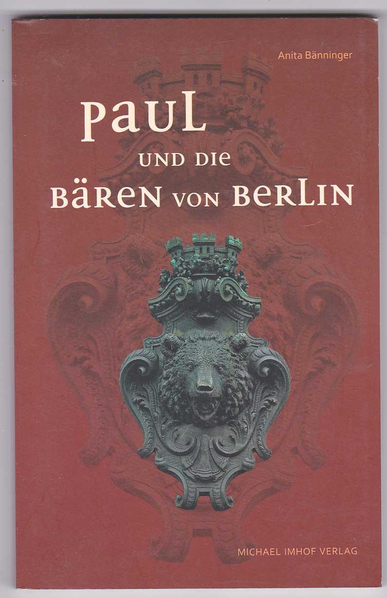 Paul und die Bären von Berlin - Eine Zeitgeschichte für Kinder ab 10 Jahren und Erwachsene - Bänninger, Anita