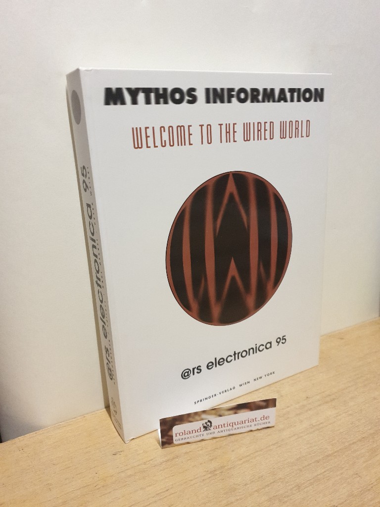 Mythos Information. Welcome to the Wired World: Ars Electronica 95 (Ars Electronica (1995)) - Gerbel, Karl und Peter Weibel