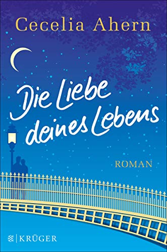Die Liebe deines Lebens : Roman. Cecelia Ahern. Aus dem Engl. von Christine Strüh - Ahern, Cecelia und Christine Strüh