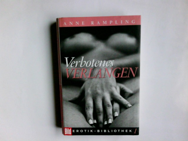 Verbotenes Verlangen. Anne Rampling. Aus dem Amerikan. von Angelika Weidemann / Bild-Erotik-Bibliothek ; 1 - Rice, Anne