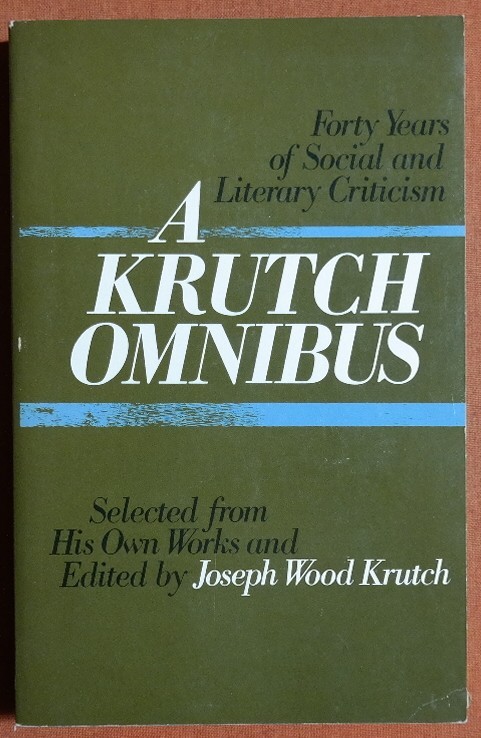 A Krutch omnibus: Forty years of social and literary criticism - Krutch, Joseph Wood