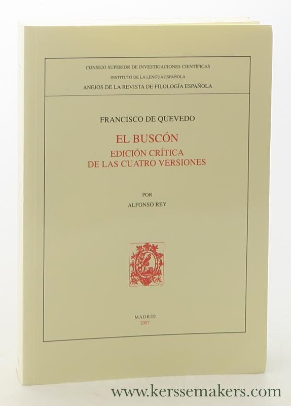 El Buscon. Edicion critica de la cuatro versiones. - Quevedo, Francisco de / Alfonso Rey.