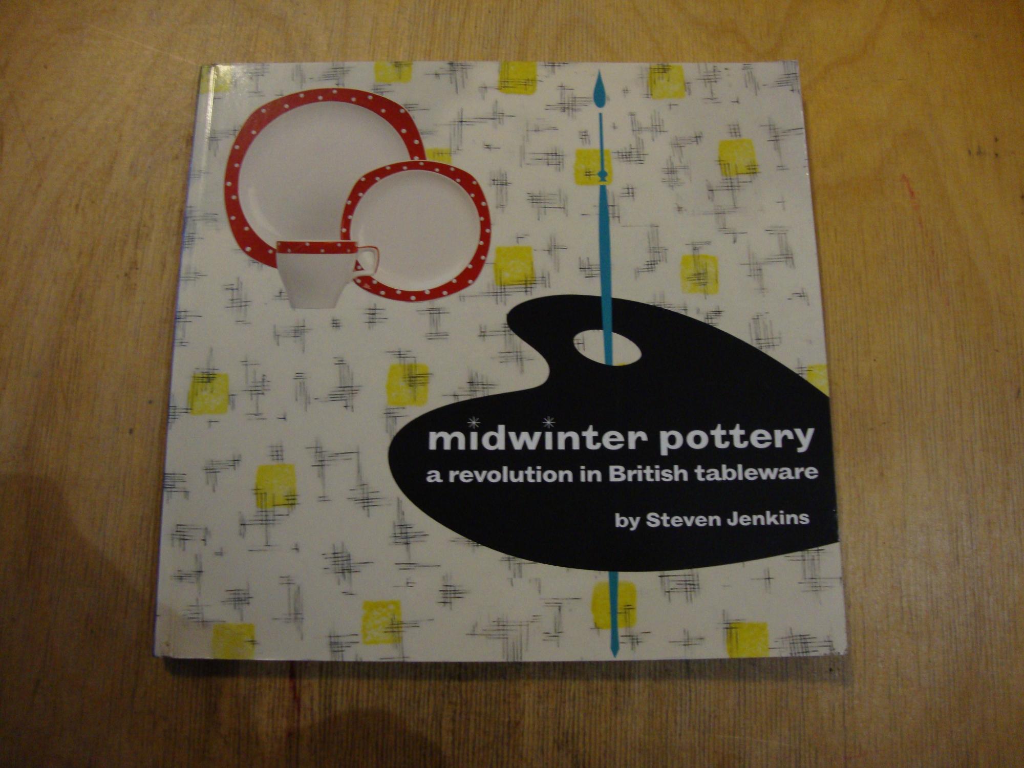 Midwinter Pottery: A Revolution in British Tableware - Jenkins, Steve; Atterbury, Paul [Editor]