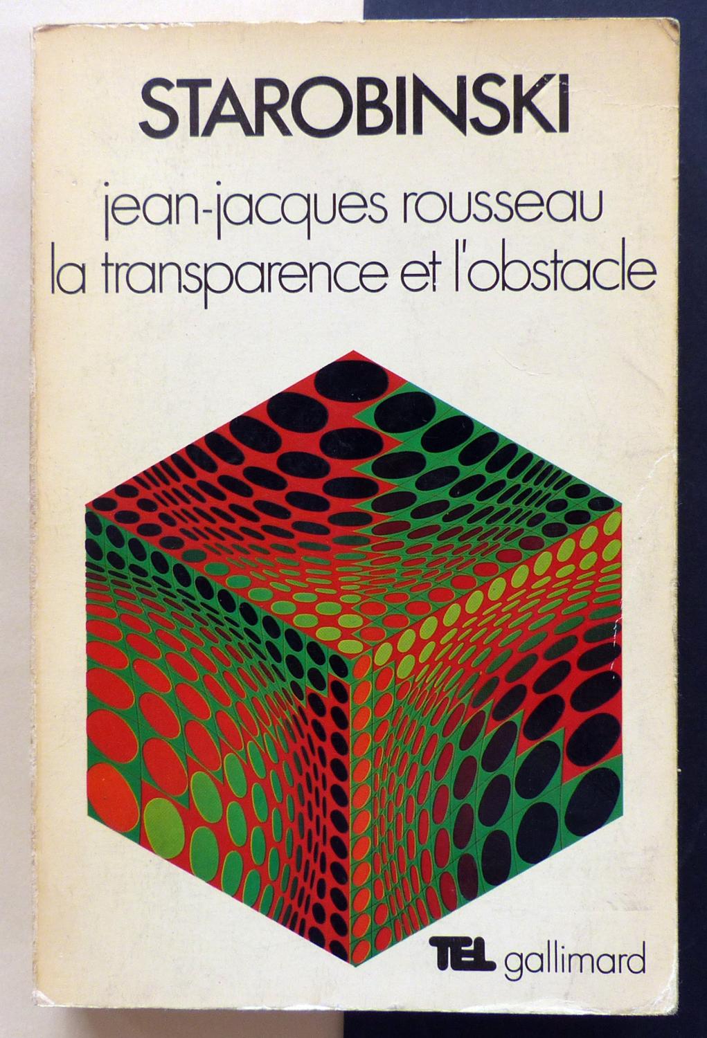 Jean-Jacques Rousseau. La transparence et l'obstacle. - STAROBINSKI, Jean