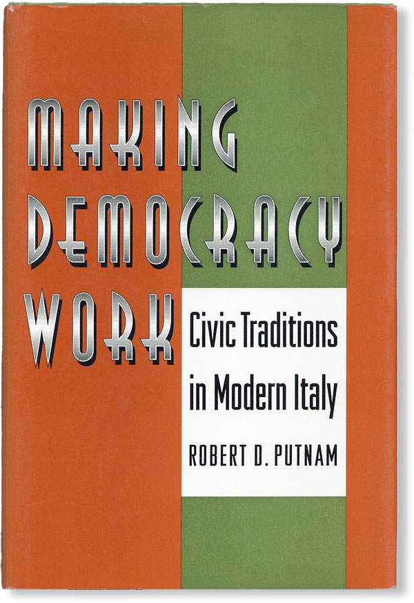 Making Democracy Work: Civic Traditions in Modern Italy - PUTNAM, Robert D., Robert Leonardi, and Raffaella Y. Nanetti