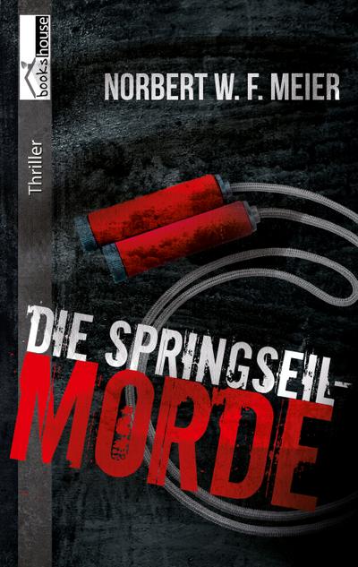 Die Springseil-Morde - Norbert W. F. Meier