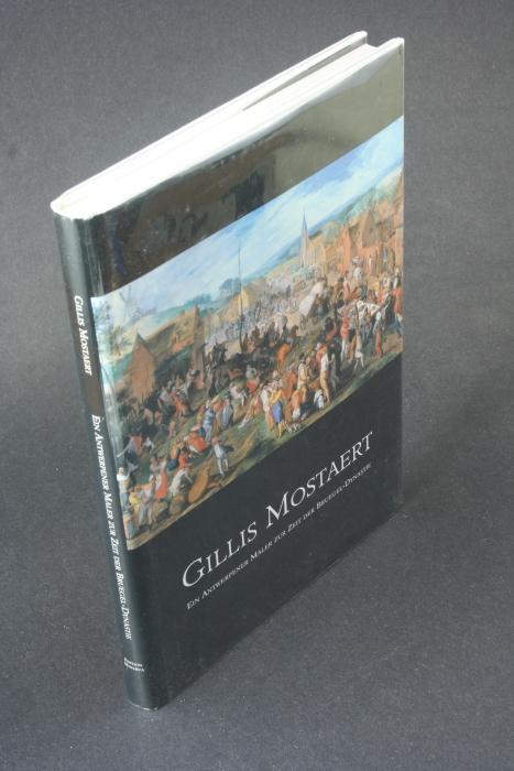 Gillis Mostaert (1528-1598): ein Antwerpener Maler zur Zeit der Bruegel-Dynastie. - Mai, Ekkehard, 1946-, Hrsg.