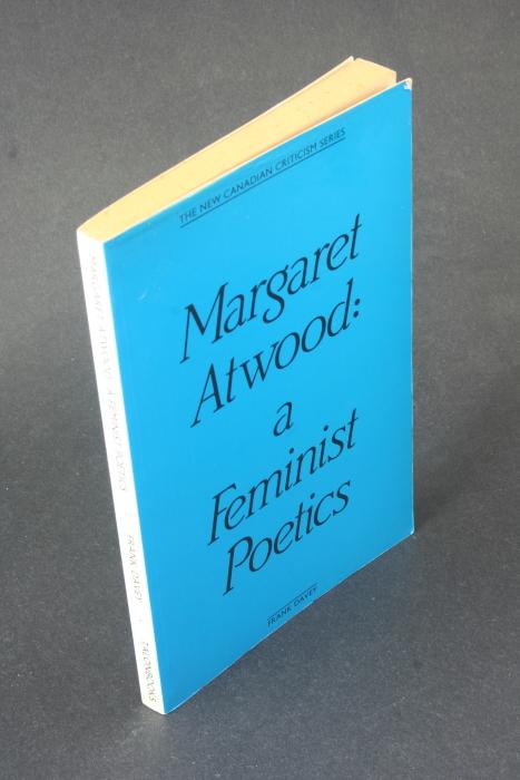 Margaret Atwood: a feminist poetics. - Davey, Frank, 1940-