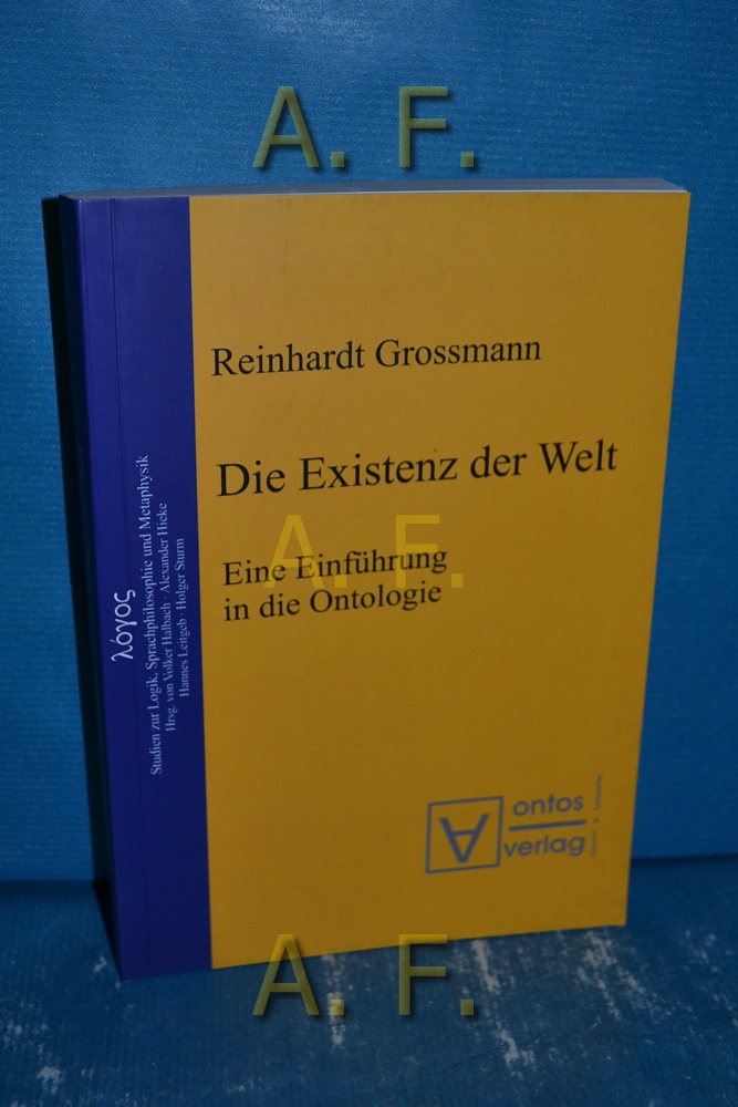 Die Existenz der Welt : eine Einführung in die Ontologie. Übers. von Rafael Hüntelmann / Logos Bd. 1 - Grossmann, Reinhardt