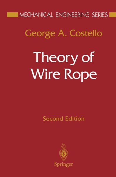 Theory of Wire Rope (Mechanical Engineering Series). - Costello, George A.