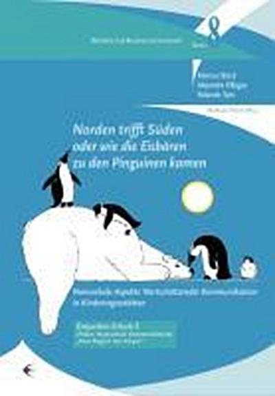 Norden trifft Süden oder wie die Eisbären zu den Pinguinen kamen : Nonverbale Aspekte Wertschätzender Kommunikation in Kindertagesstätten - Marcus Stück