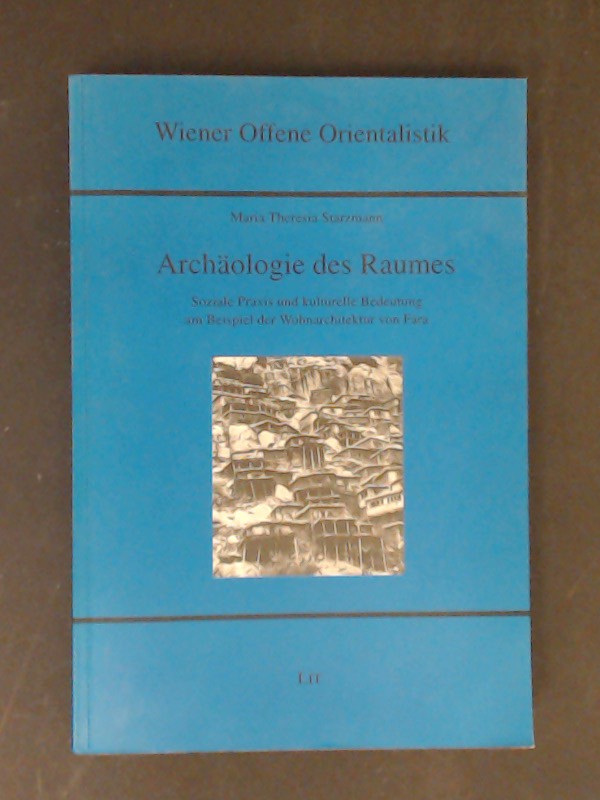 Archäologie des Raumes : soziale Praxis und kulturelle Bedeutung am Beispiel der Wohnarchitektur von Fara. Band 5 aus der Reihe 