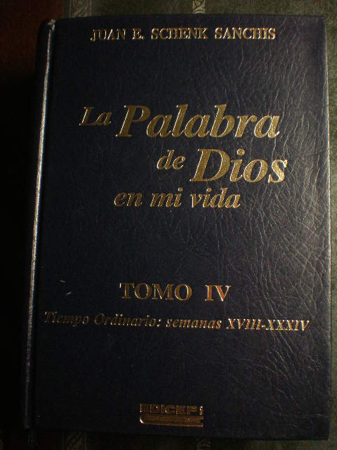 La Palabra de Dios en mi vida. Tomo IV. Tiempo Ordinario: Semanas XVIII - XXXIV - Juan E. Schenk Sanchis